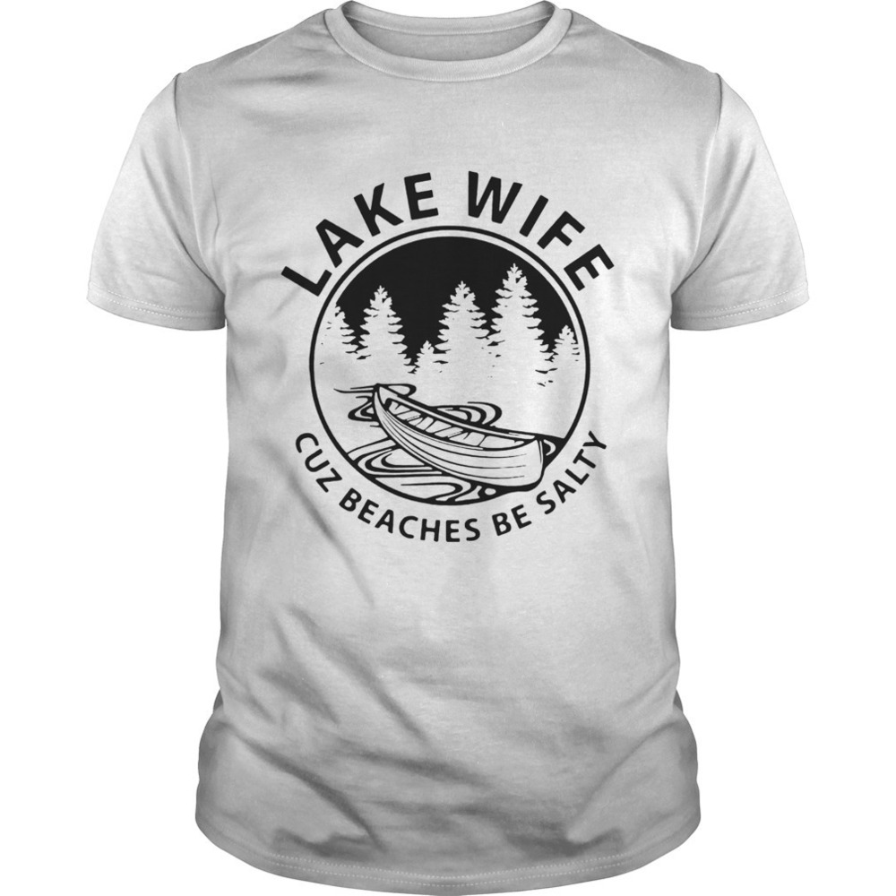 Lake Life Cuz Beaches Be Salty Muscle Shirt